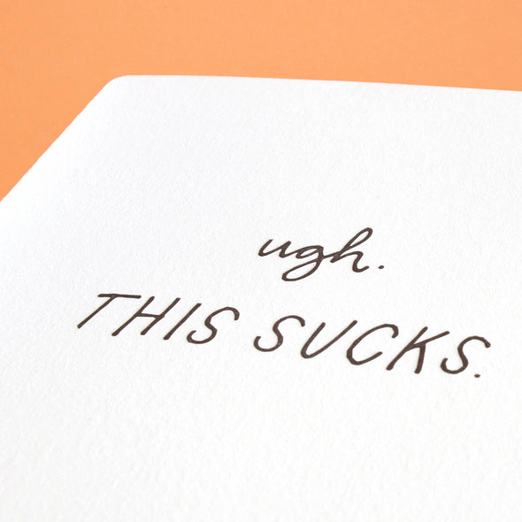 Ugh This Sucks - Letterpress Greeting Card