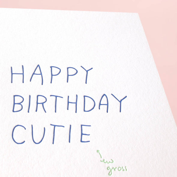 Happy Birthday Cutie, Ew Gross - Letterpress Greeting Card