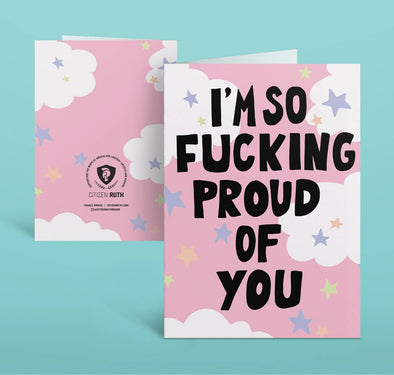 I'm So Fucking Proud Of You Card