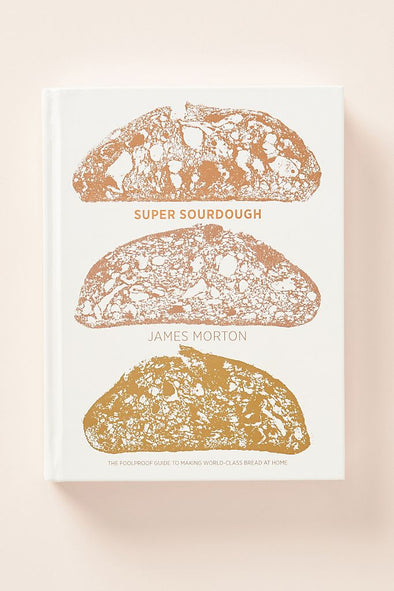 Super Sourdough: The Foolproof Guide to Making World-Class Bread at Home