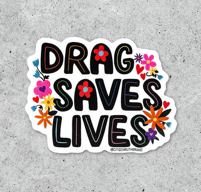 Drag Saves Lives Sticker