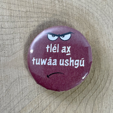 Pin: tlél ax̱ tuwáa usghú (i donʼt want it / i donʼt like it)