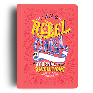 I am a Rebel Girl: A Journal to Start Revolutions