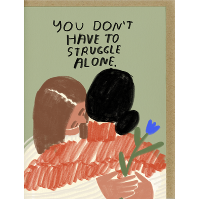 You Don't Have to Struggle Alone Card